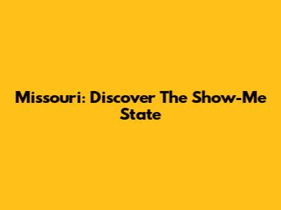 Missouri: Discover The Show-Me State