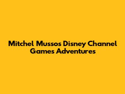 Mitchel Musso's Disney Channel Games Adventures
