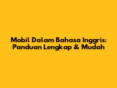 Mobil Dalam Bahasa Inggris: Panduan Lengkap & Mudah