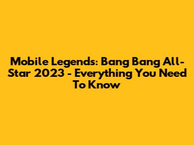Mobile Legends: Bang Bang All-Star 2023 - Everything You Need To Know