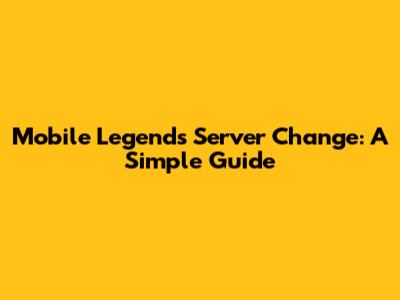Mobile Legends Server Change: A Simple Guide