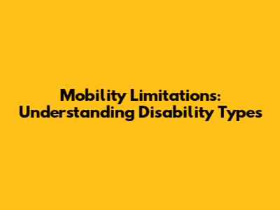 Mobility Limitations: Understanding Disability Types