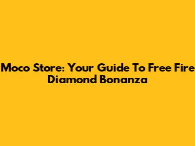 Moco Store: Your Guide To Free Fire Diamond Bonanza