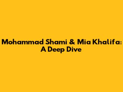 Mohammad Shami & Mia Khalifa: A Deep Dive