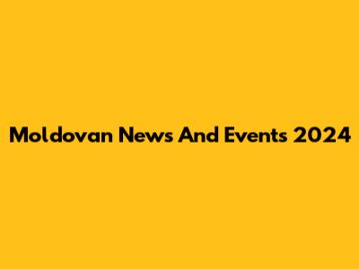 Moldovan News And Events 2024