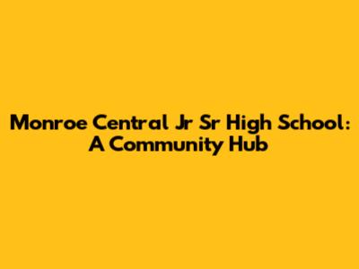 Monroe Central Jr Sr High School: A Community Hub