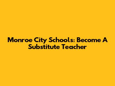 Monroe City Schools: Become A Substitute Teacher
