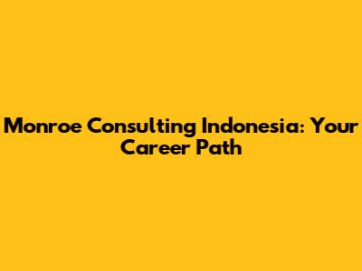 Monroe Consulting Indonesia: Your Career Path