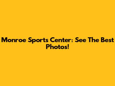 Monroe Sports Center: See The Best Photos!