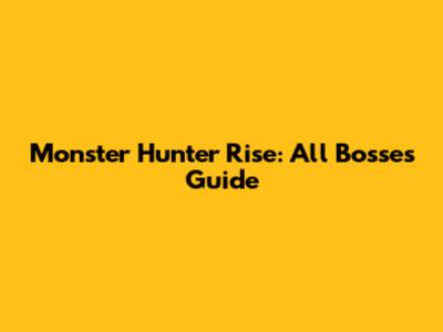 Monster Hunter Rise: All Bosses Guide