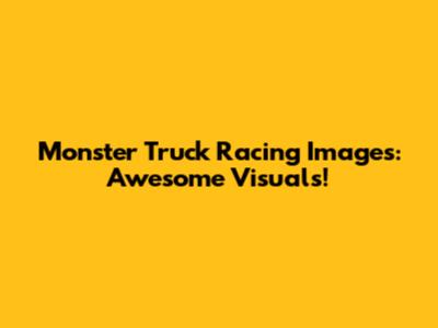Monster Truck Racing Images: Awesome Visuals!