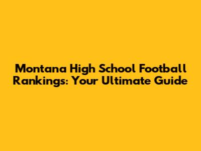 Montana High School Football Rankings: Your Ultimate Guide