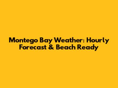 Montego Bay Weather: Hourly Forecast & Beach Ready