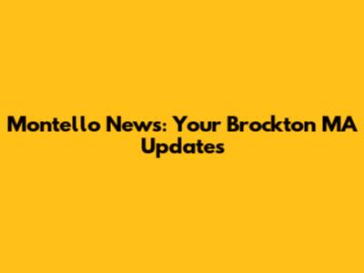 Montello News: Your Brockton MA Updates