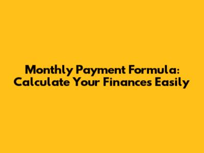 Monthly Payment Formula: Calculate Your Finances Easily
