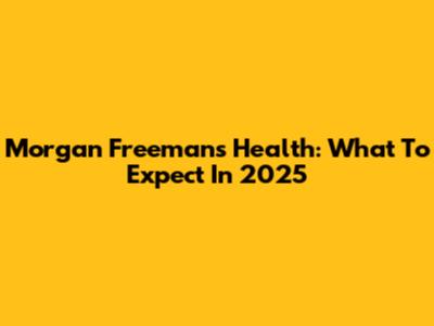 Morgan Freeman's Health: What To Expect In 2025