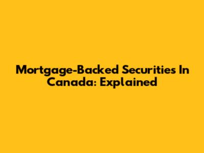 Mortgage-Backed Securities In Canada: Explained