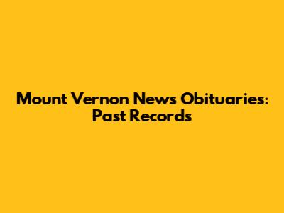 Mount Vernon News Obituaries: Past Records