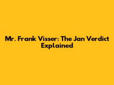 Mr. Frank Visser: The Jan Verdict Explained