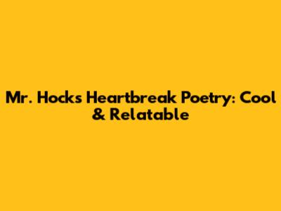Mr. Hock's Heartbreak Poetry: Cool & Relatable