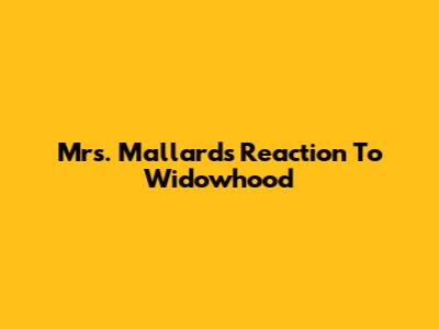 Mrs. Mallard's Reaction To Widowhood