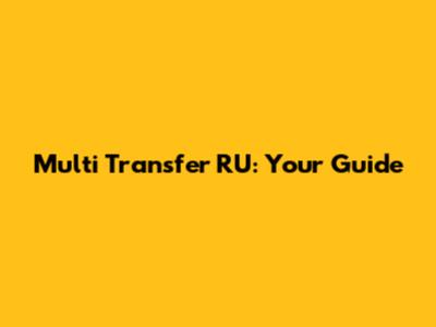 Multi Transfer RU: Your Guide