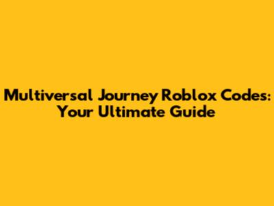 Multiversal Journey Roblox Codes: Your Ultimate Guide