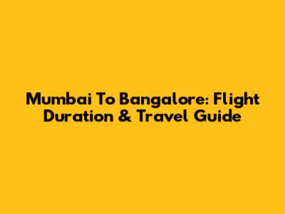 Mumbai To Bangalore: Flight Duration & Travel Guide
