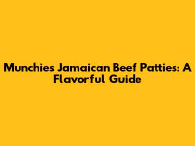 Munchies Jamaican Beef Patties: A Flavorful Guide
