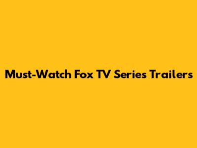 Must-Watch Fox TV Series Trailers