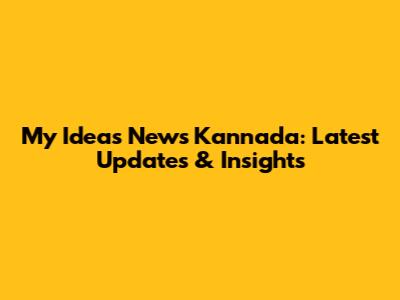 My Ideas News Kannada: Latest Updates & Insights