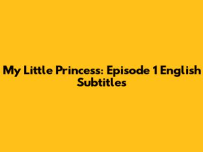 My Little Princess: Episode 1 English Subtitles
