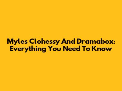 Myles Clohessy And Dramabox: Everything You Need To Know