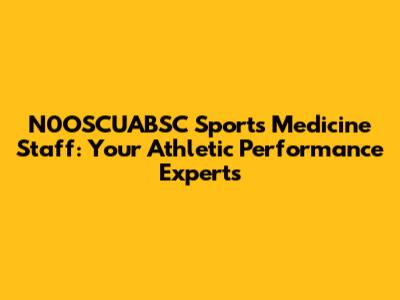 N0OSCUABSC Sports Medicine Staff: Your Athletic Performance Experts