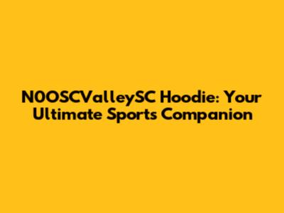 N0OSCValleySC Hoodie: Your Ultimate Sports Companion