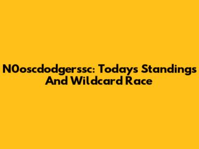 N0oscdodgerssc: Today's Standings And Wildcard Race