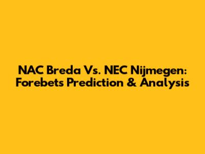 NAC Breda Vs. NEC Nijmegen: Forebet's Prediction & Analysis