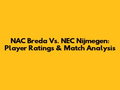 NAC Breda Vs. NEC Nijmegen: Player Ratings & Match Analysis