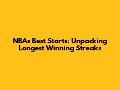 NBA's Best Starts: Unpacking Longest Winning Streaks