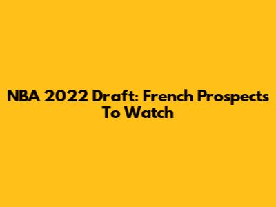NBA 2022 Draft: French Prospects To Watch