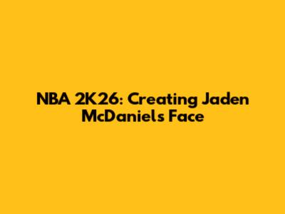 NBA 2K26: Creating Jaden McDaniels' Face