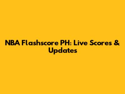 NBA Flashscore PH: Live Scores & Updates