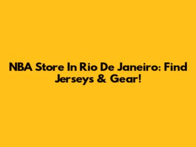 NBA Store In Rio De Janeiro: Find Jerseys & Gear!