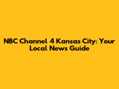 NBC Channel 4 Kansas City: Your Local News Guide