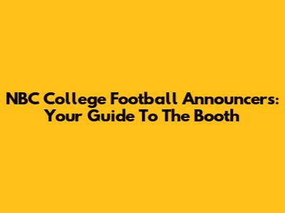 NBC College Football Announcers: Your Guide To The Booth