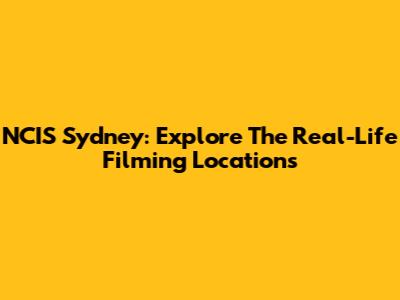NCIS Sydney: Explore The Real-Life Filming Locations