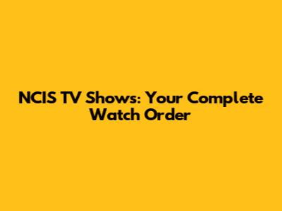 NCIS TV Shows: Your Complete Watch Order