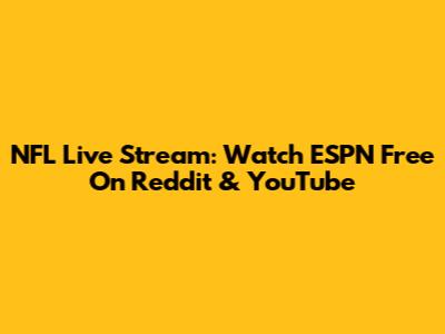 NFL Live Stream: Watch ESPN Free On Reddit & YouTube