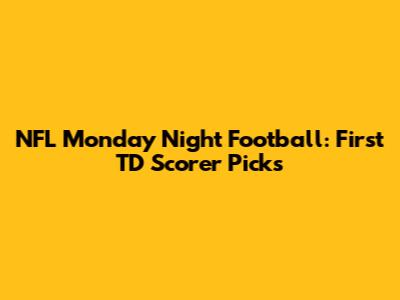 NFL Monday Night Football: First TD Scorer Picks
