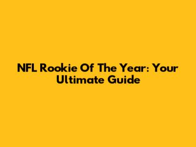 NFL Rookie Of The Year: Your Ultimate Guide